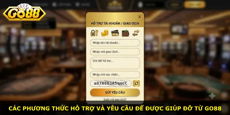 Các phương thức hỗ trợ và yêu cầu để được giúp đỡ từ Go88