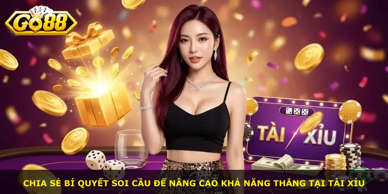Chia sẻ bí quyết soi cầu để nâng cao khả năng thắng tại Tài Xỉu