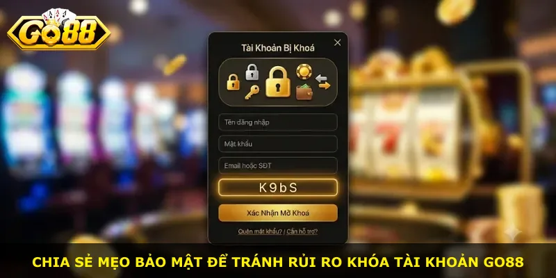 Chia sẻ mẹo bảo mật để tránh rủi ro khóa tài khoản Go88