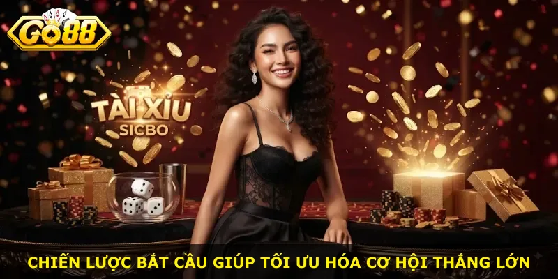 Chiến lược bắt cầu giúp tối ưu hóa cơ hội thắng lớn