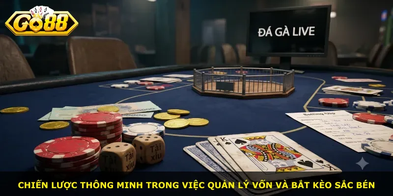 Chiến lược thông minh trong việc quản lý vốn và bắt kèo sắc bén