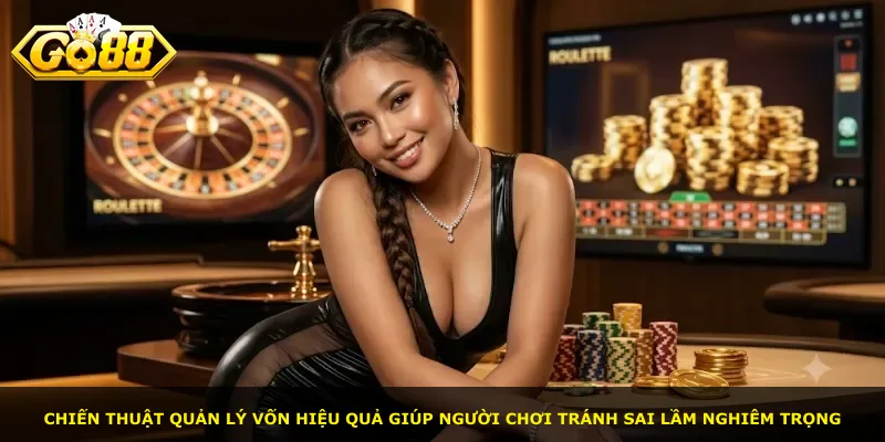 Chiến thuật quản lý vốn hiệu quả giúp người chơi tránh sai lầm nghiêm trọng