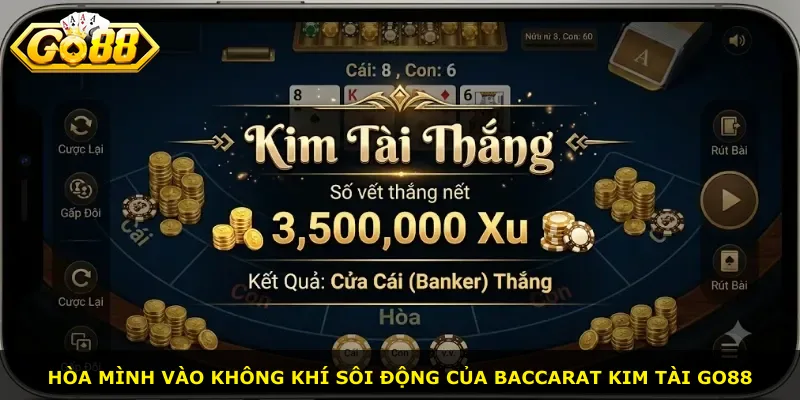 Hòa mình vào không khí sôi động của Baccarat Kim Tài Go88