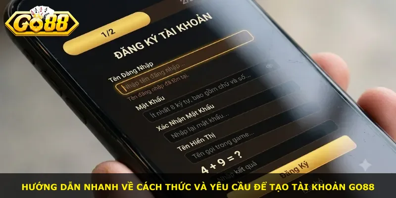 Hướng dẫn nhanh về cách thức và yêu cầu để tạo tài khoản Go88