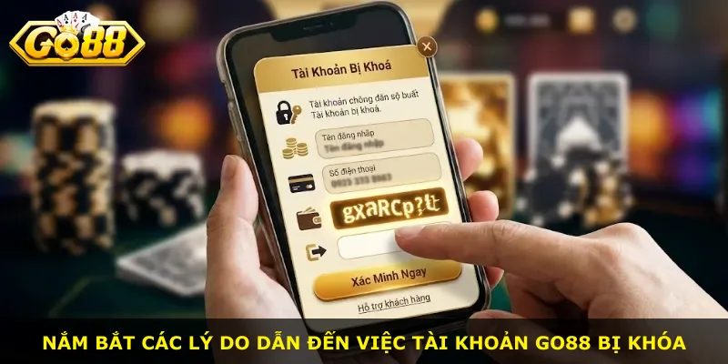 Nắm bắt các lý do dẫn đến việc tài khoản Go88 bị khóa
