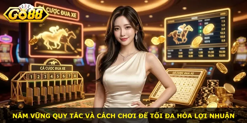 Nắm vững quy tắc và cách chơi để tối đa hóa lợi nhuận