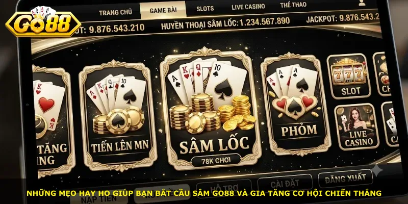 Những mẹo hay ho giúp bạn bắt cầu Sâm Go88 và gia tăng cơ hội chiến thắng