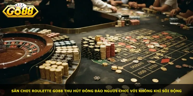 Sân chơi Roulette Go88 thu hút đông đảo người chơi với không khí sôi động