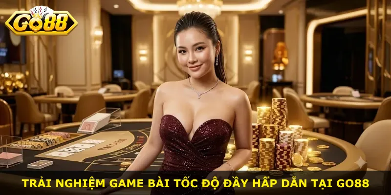 Trải nghiệm game bài tốc độ đầy hấp dẫn tại Go88