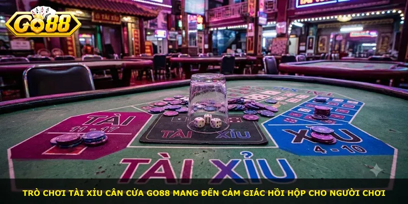 Trò chơi Tài Xỉu Cân Cửa Go88 mang đến cảm giác hồi hộp cho người chơi